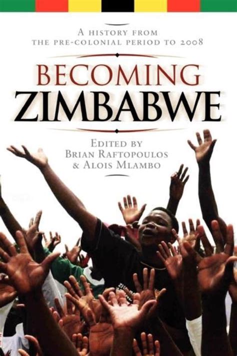 Becoming Zimbabwe A History From The Pre Brian Raftopoulos