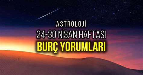 Astroloji 24 30 Nisan haftalık burç yorumları