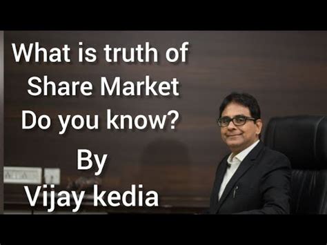 New Advice For New Investor Real Truth Of Share Market By Vijay Kedia