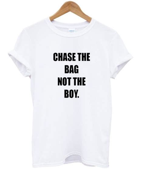 Chase The Bag Not The Boy T Shirt
