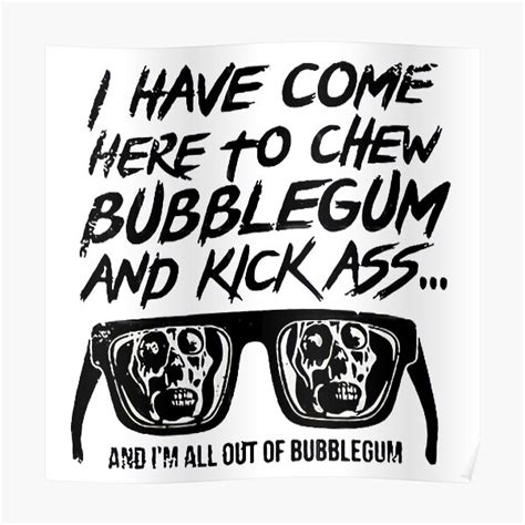 Here To Chew Bubblegum And Kick Ass Poster By Kingsmankind Redbubble