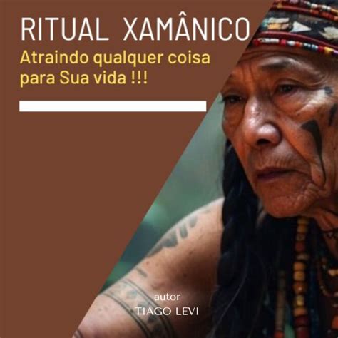 Ritual Xamânico para atrair qualquer Coisa Tiago Levi Hotmart