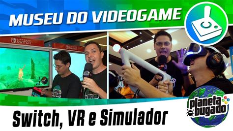 Museu Do Video Game Switch Culos Vr E Simulador Youtube