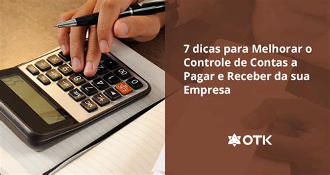 7 Dicas Para Melhorar O Controle De Contas A Pagar E Receber