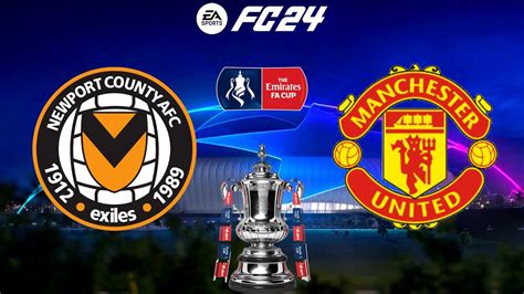 FC 24 Newport County Vs Manchester United Emirates FA Cup