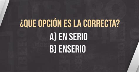 ¿en Serio O Enserio Conoce Cómo Se Escribe Según La Rae Quizá Lo