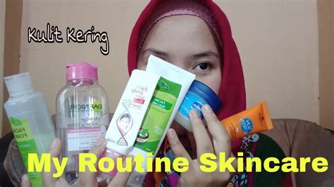 My Skincare Routine Untuk Kulit Kering Youtube