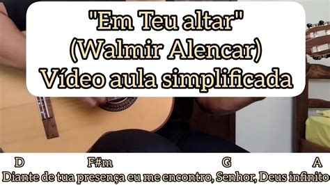 Em Teu Altar Walmir Alencar V Deo Aula Simplificada Viol O Cifra