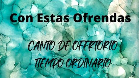 CON ESTAS OFRENDAS Canto De Ofertorio Tiempo Ordinario YouTube