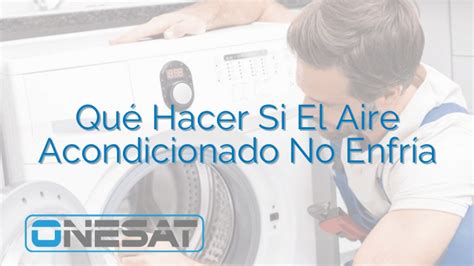 Qué Hacer Si El Aire Acondicionado No Enfría ONESAT