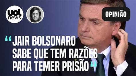 Se Bolsonaro Tem Medo De Ser Preso é Porque Sabe Que Tem Razões Para