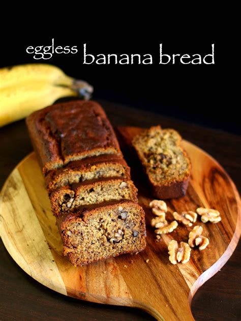 The Most Satisfying Banana Bread Eggless Easy Recipes To Make At Home