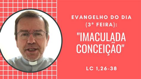 EVANGELHO DO DIA 3ªfeira IMACULADA CONCEIÇÃO Lc 1 26 38 Padre