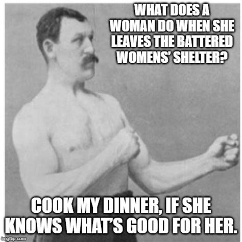 Manly Battered Women S Shelter Memes Know Your Meme