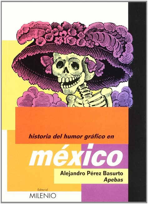 HISTORIA DEL HUMOR GRAFICO EN MEXICO Pérez Basurto Alejandro Pérez