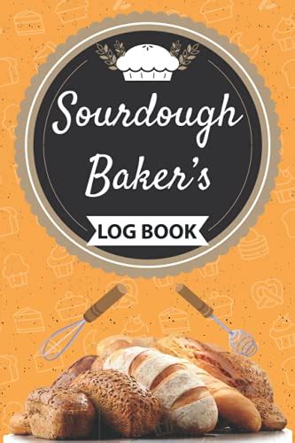 The Sourdough Baker S Logbook Track And Record Your Sourdough Baking