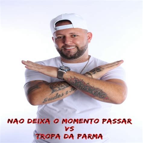 Stream NAO DEIXA O MOMENTO PASSAR VS TROPA DA PARMA By DJ PSICO DE