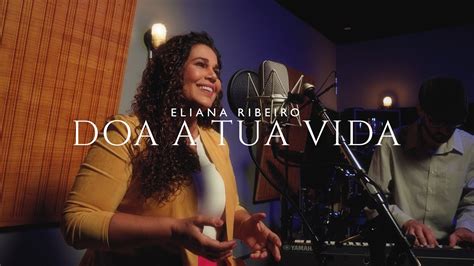 Doa A Tua Vida Eliana Ribeiro YouTube