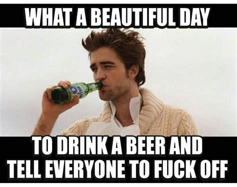 What A Beautiful Day Beer Humor Alcohol Humor Sarcastic Humor