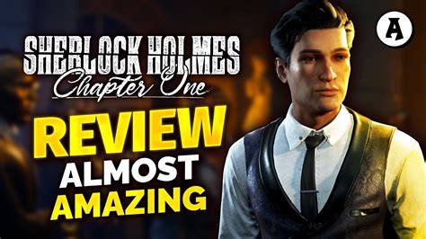 Sherlock Holmes Chapter One Review An Almost Amazing Game Youtube