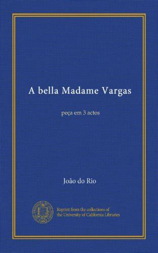 A Bella Madame Vargas Vol Pe A Em Actos By Jo O Do Rio Goodreads