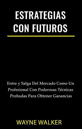 Estrategias Con Futuros Entre Y Salga Del Mercado Como Un Profesional