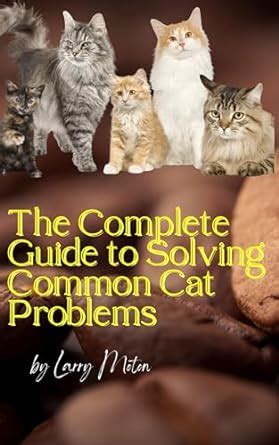 Amazon The Complete Guide To Solving Common Cat Problems A