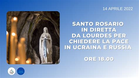 Santo Rosario In Diretta Da Lourdes Per Chiedere La Pace In Ucraina E