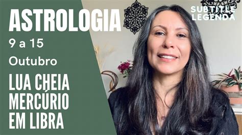 Semana Importante Lua Cheia Merc Rio Em Libra Astrologia De A