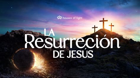 Comprobacion Históricas de la Resurrección de Jesús Houses of Light