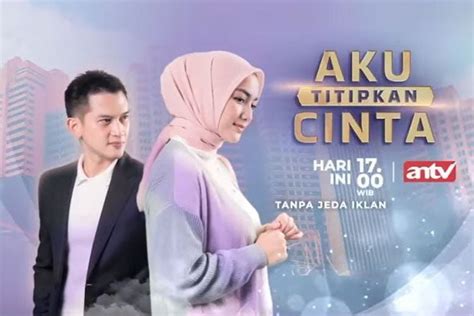 Jadwal Acara Tv Antv Selasa Juni Saksikan Sinetron Terbaru Aku