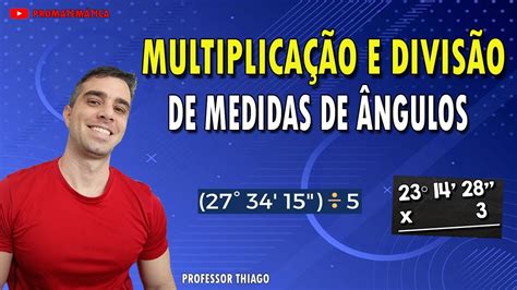 MultiplicaÇÃo E DivisÃo De Medidas De Ângulos Youtube