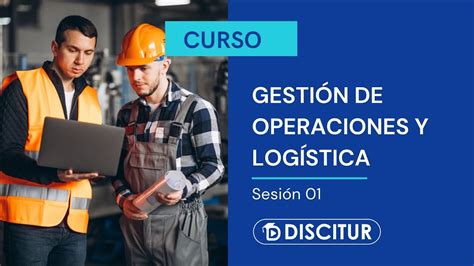 🎯 Curso Gratuito GestiÓn De Operaciones Y LogÍstica Primera Parte Youtube