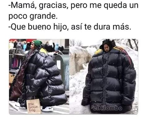 Mam Gracias Pero Me Queda Un Poco Grande Que Bueno Hijo As Te