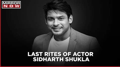 Sidharth Shuklas Last Rites Today Actor And Bigg Boss Winner Died At