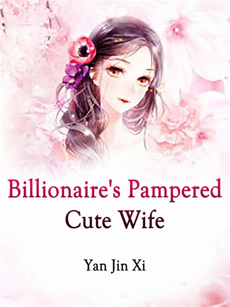 Billionaires Pampered Cute Wife Novel Full Story Book Babelnovel