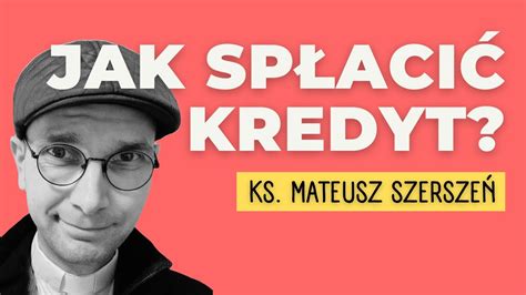 Jak spłacić kredyt ks Mateusz Szerszeń CSMA YouTube