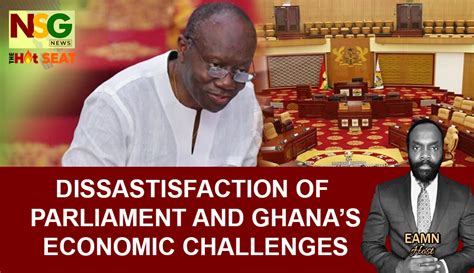 Ghanas Economic Challenges And A Dissatisfied Parliament Nsg News