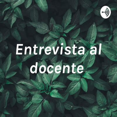 Entrevista Al Docente A Podcast On Spotify For Podcasters