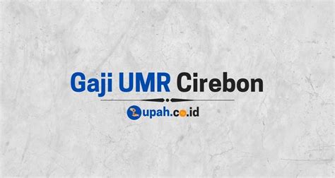 Gaji UMR Cirebon Terbaru Tahun 2021