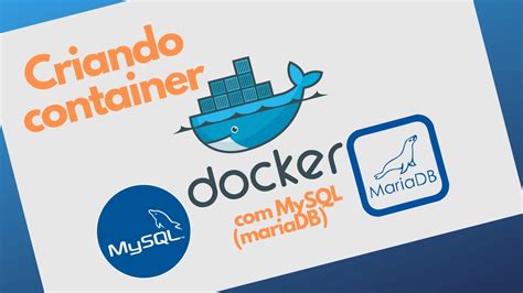 Criando Container Do Docker MySQL Ou MariaDB YouTube