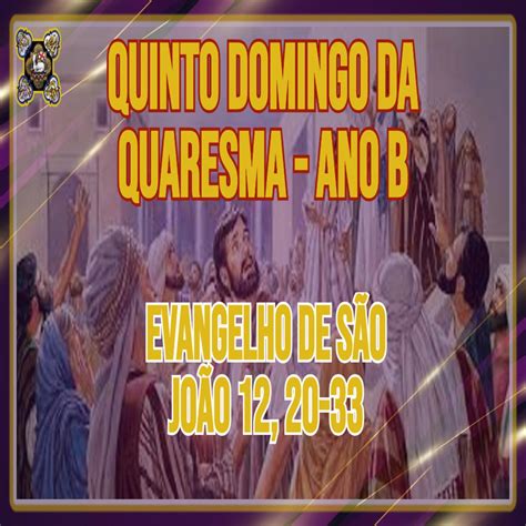 Comentários ao Evangelho do Quinto Domingo da Quaresma Ano B Jo 12