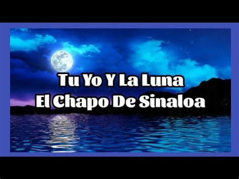 Tu Yo Y La Luna El Chapo De Sinaloa YouTube