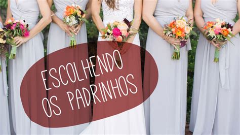 V Deo Como Escolher Os Padrinhos De Casamento Blog Do Casamento