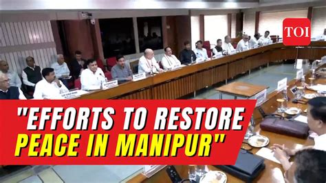 All Efforts Underway To Restore Peace In Manipur Says Home Minister