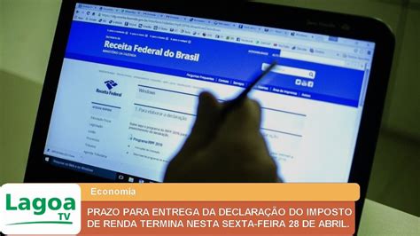 Prazo Para Entrega Da Declara O Do Imposto De Renda Termina Nesta