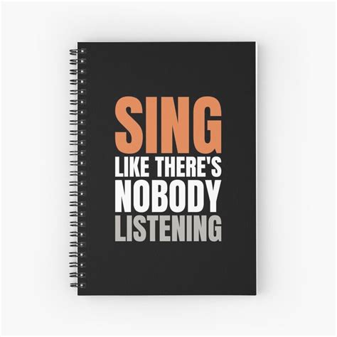 Sing Like There S Nobody Listening Motivational And Inspiring Quote