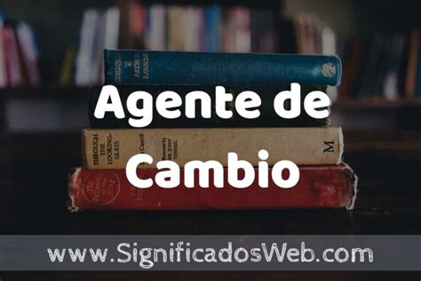 Concepto De Agente De Cambio Que Es Definici N Y Significado