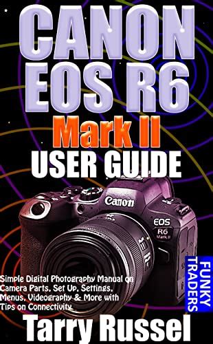 CANON EOS R6 Mark II USER GUIDE Simple Digital Photography Manual On