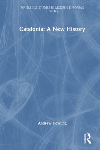 Catalonia A New History By Andrew Dowling Goodreads